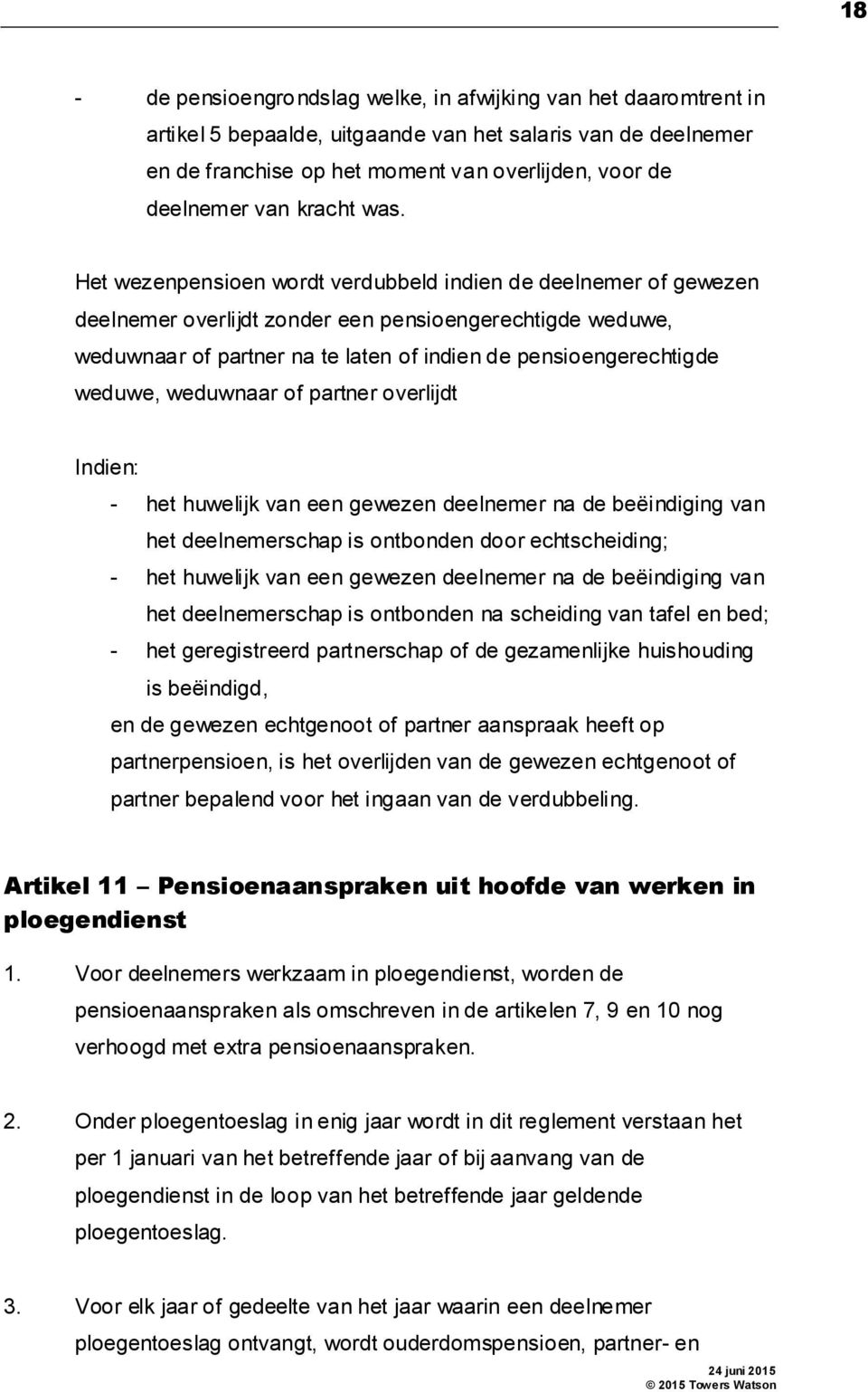 Het wezenpensioen wordt verdubbeld indien de deelnemer of gewezen deelnemer overlijdt zonder een pensioengerechtigde weduwe, weduwnaar of partner na te laten of indien de pensioengerechtigde weduwe,