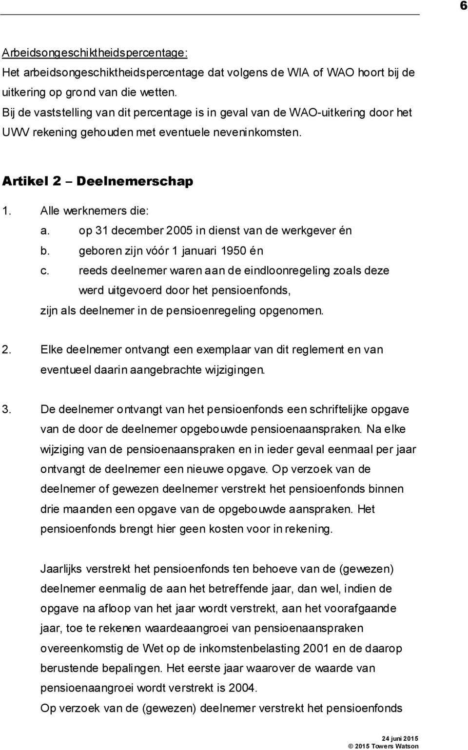 op 31 december 2005 in dienst van de werkgever én b. geboren zijn vóór 1 januari 1950 én c.