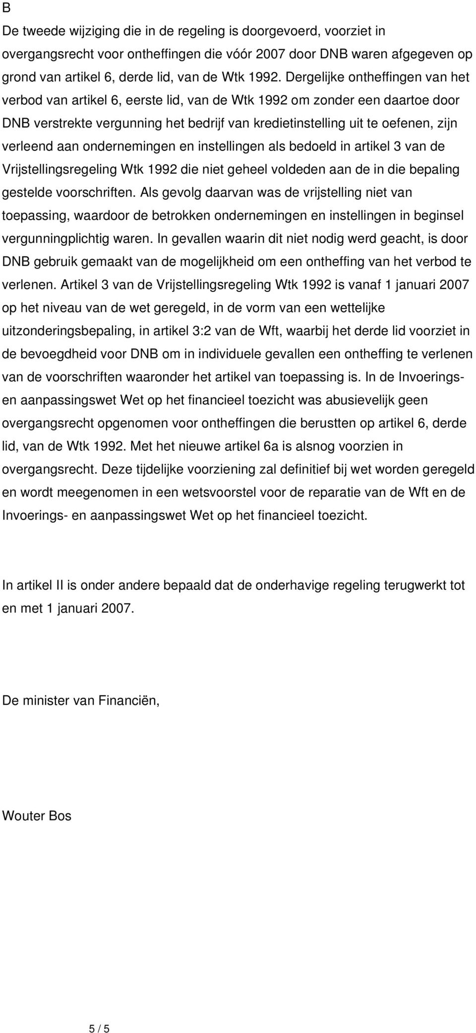 aan ondernemingen en instellingen als bedoeld in artikel 3 van de Vrijstellingsregeling Wtk 1992 die niet geheel voldeden aan de in die bepaling gestelde voorschriften.