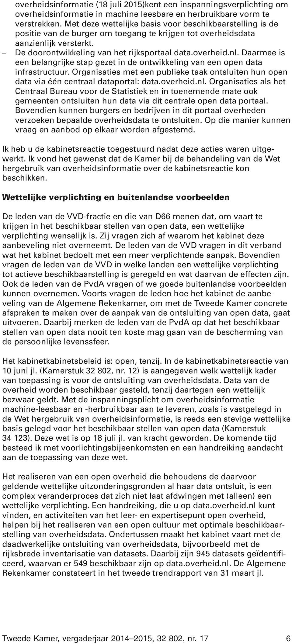 jk versterkt. De doorontwikkeling van het rijksportaal data.overheid.nl. Daarmee is een belangrijke stap gezet in de ontwikkeling van een open data infrastructuur.