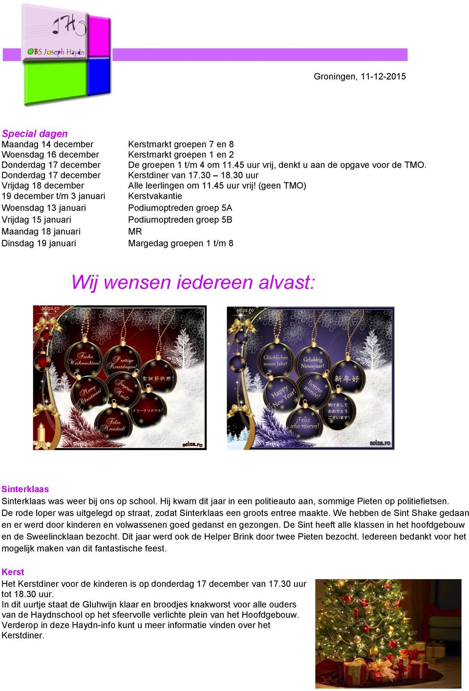 denkt u aan de opgave voor de TMO. Donderdag 17 december Kerstdiner van 17.30 18.30 uur Vrijdag 18 december Alle leerlingen om 11.45 uur vrij!