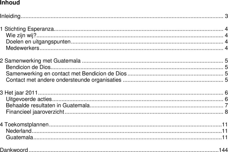 .. 5 Contact met andere ondersteunde organisaties... 5 3 Het jaar 2011... 6 Uitgevoerde acties.