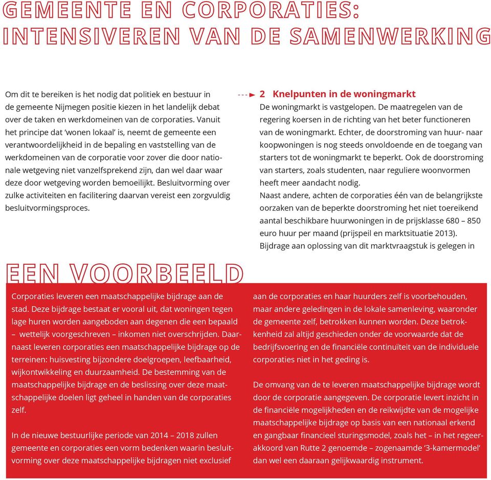 vanzelfsprekend zijn, dan wel daar waar deze door wetgeving worden bemoeilijkt. Besluitvorming over zulke activiteiten en facilitering daarvan vereist een zorgvuldig besluitvormingsproces.