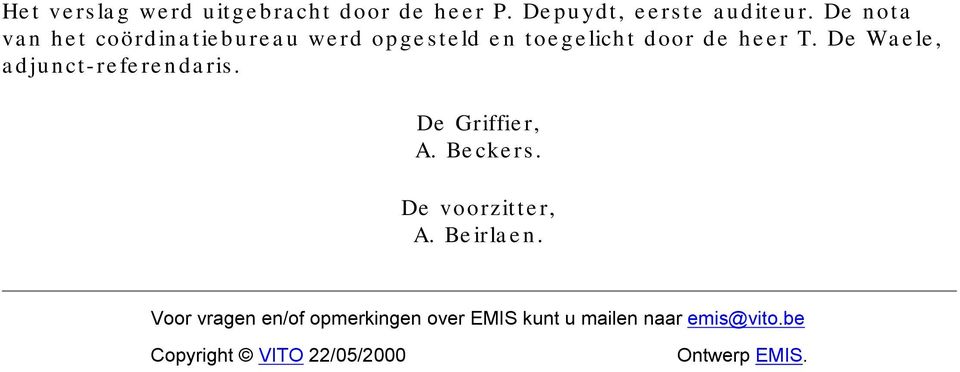 De Waele, adjunct-referendaris. De Griffier, A. Beckers. De voorzitter, A. Beirlaen.