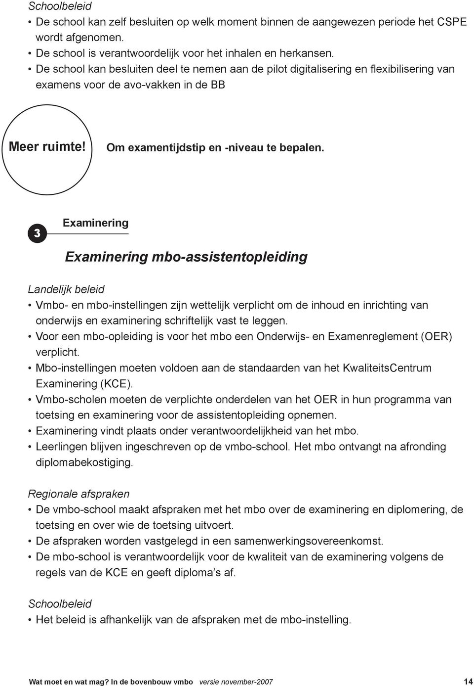 3 Examinering Examinering mbo-assistentopleiding Vmbo- en mbo-instellingen zijn wettelijk verplicht om de inhoud en inrichting van onderwijs en examinering schriftelijk vast te leggen.