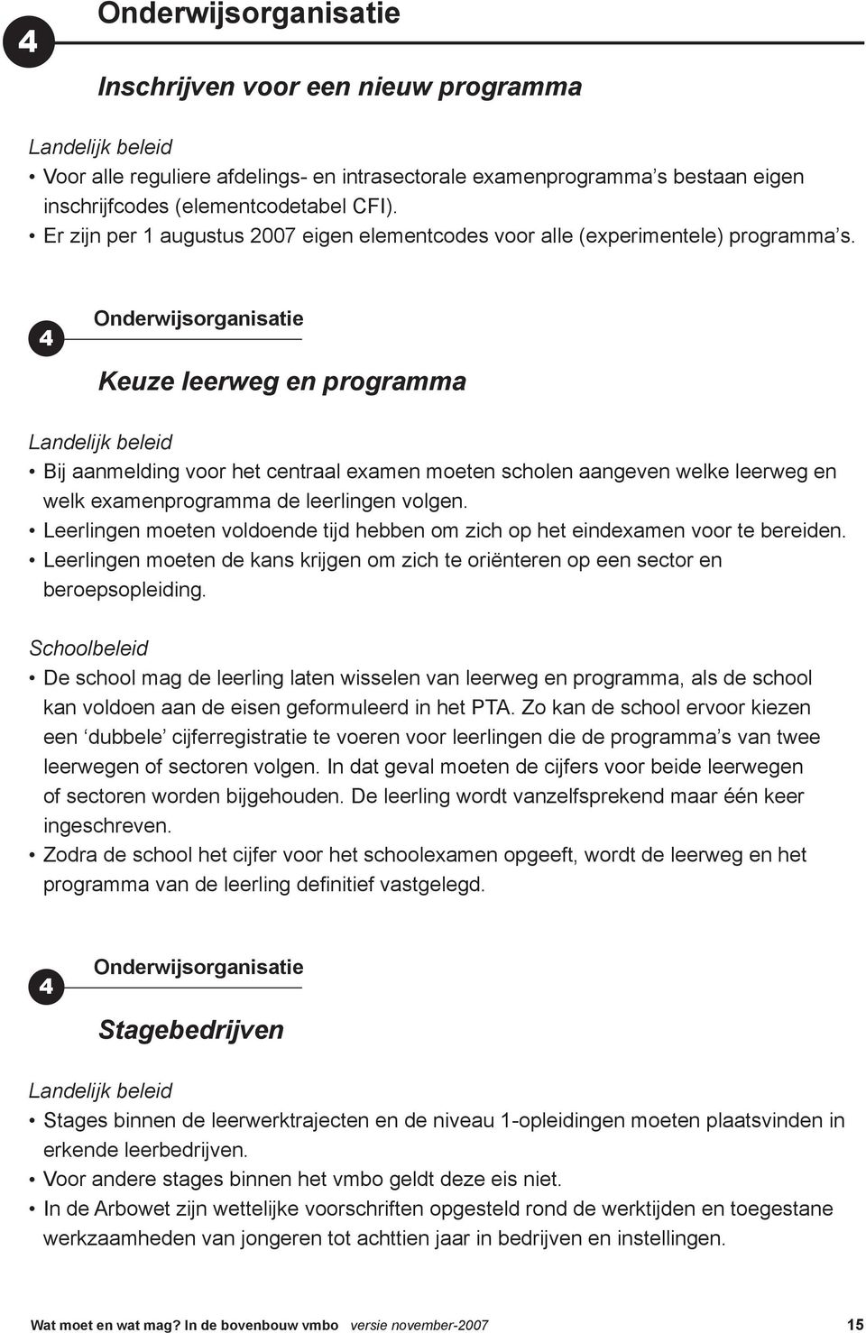 4 Onderwijsorganisatie Keuze leerweg en programma Bij aanmelding voor het centraal examen moeten scholen aangeven welke leerweg en welk examenprogramma de leerlingen volgen.