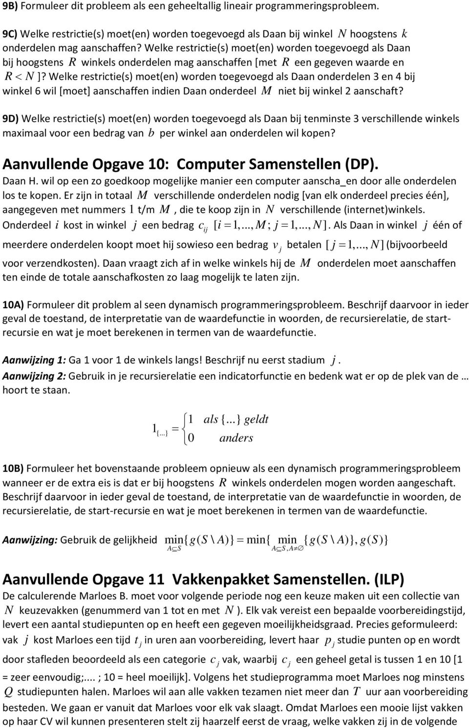 Welke restrcte(s) moet(en) worden toegevoegd als Daan onderdelen 3 en 4 b wnkel 6 wl [moet] aanschaffen nden Daan onderdeel M net b wnkel 2 aanschaft?