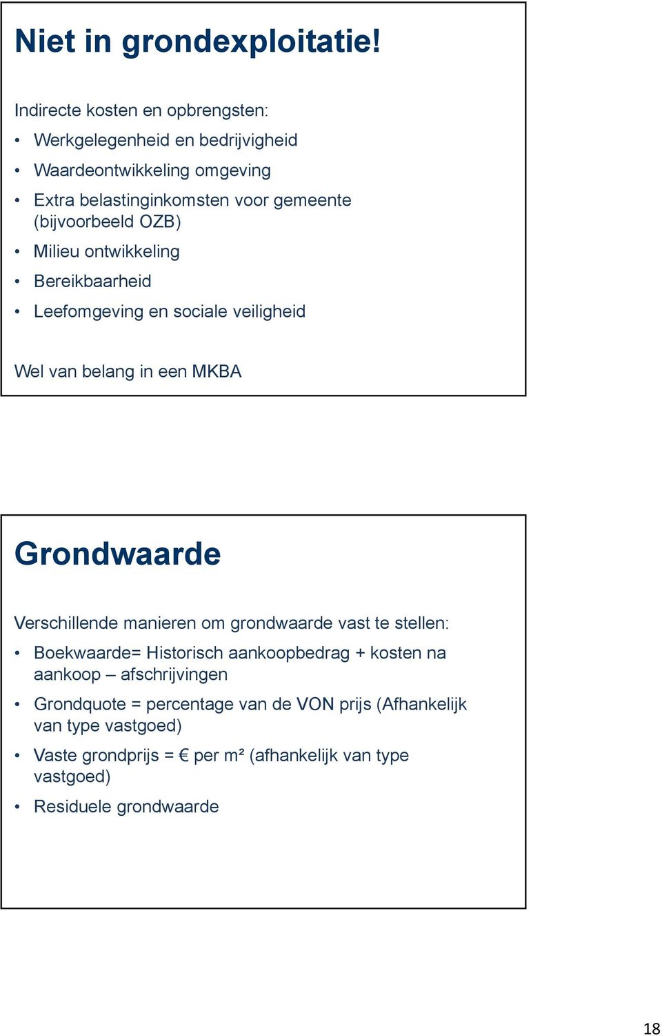 (bijvoorbeeld OZB) Milieu ontwikkeling Bereikbaarheid Leefomgeving en sociale veiligheid Wel van belang in een MKBA Grondwaarde Verschillende