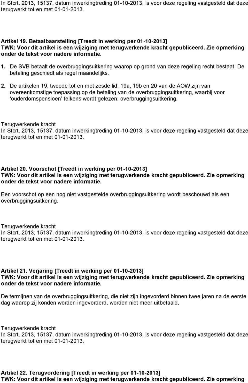 De artikelen 19, tweede tot en met zesde lid, 19a, 19b en 20 van de AOW zijn van overeenkomstige toepassing op de betaling van de overbruggingsuitkering, waarbij voor ouderdomspensioen telkens wordt