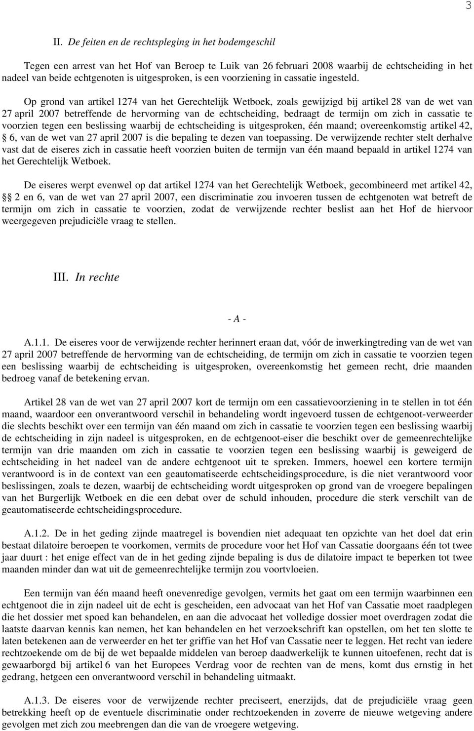 Op grond van artikel 1274 van het Gerechtelijk Wetboek, zoals gewijzigd bij artikel 28 van de wet van 27 april 2007 betreffende de hervorming van de echtscheiding, bedraagt de termijn om zich in