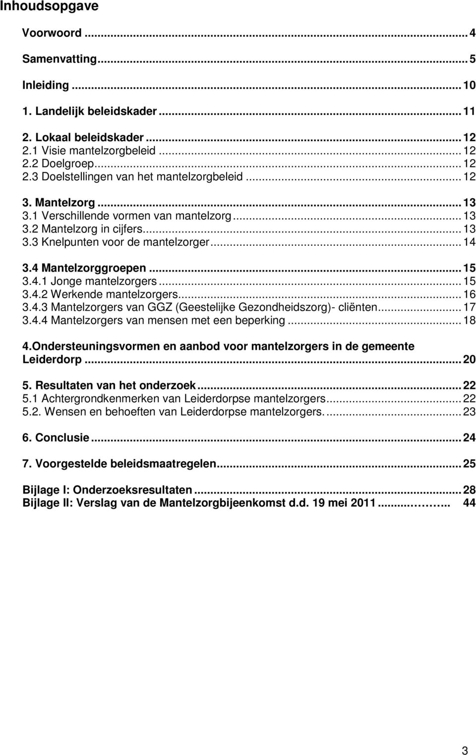 .. 15 3.4.2 Werkende mantelzorgers... 16 3.4.3 Mantelzorgers van GGZ (Geestelijke Gezondheidszorg)- cliënten... 17 3.4.4 Mantelzorgers van mensen met een beperking... 18 4.