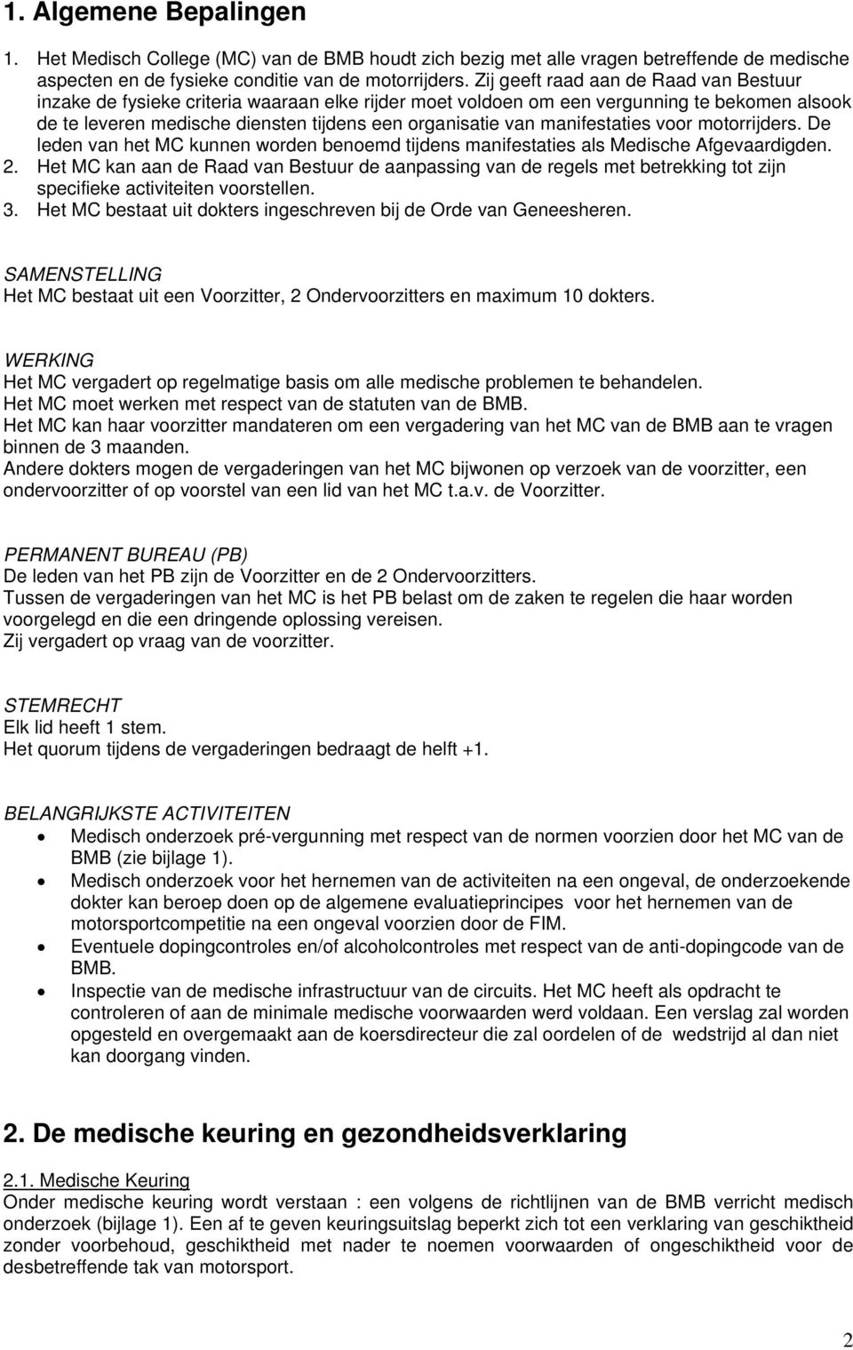 manifestaties voor motorrijders. De leden van het MC kunnen worden benoemd tijdens manifestaties als Medische Afgevaardigden. 2.