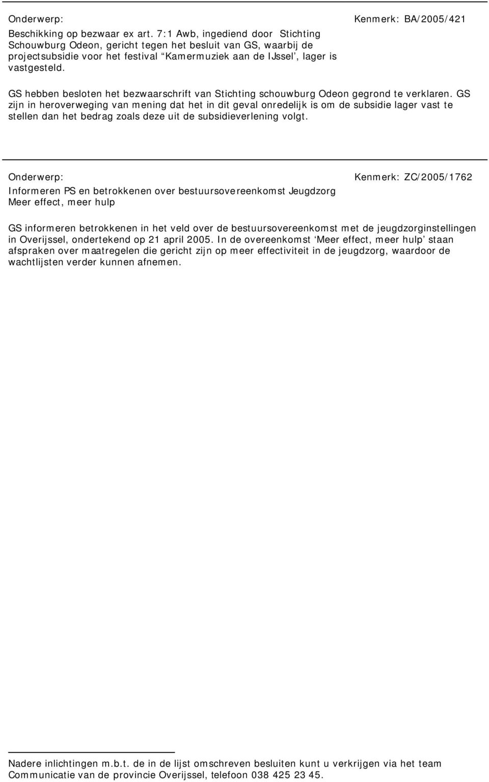 Kenmerk: BA/2005/421 GS hebben besloten het bezwaarschrift van Stichting schouwburg Odeon gegrond te verklaren.