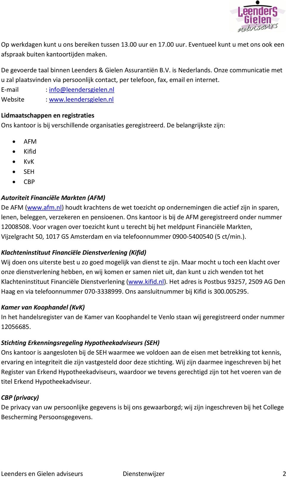 nl Website : www.leendersgielen.nl Lidmaatschappen en registraties Ons kantoor is bij verschillende organisaties geregistreerd.