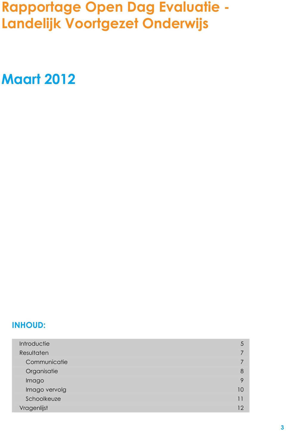 Introductie 5 Resultaten 7 Communicatie 7