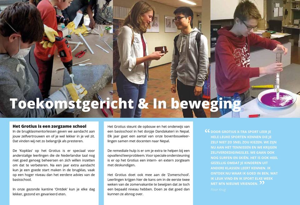 De Kopklas op het Grotius is er speciaal voor anderstalige leerlingen die de Nederlandse taal nog niet goed genoeg beheersen en zich willen inzetten om dat te verbeteren.