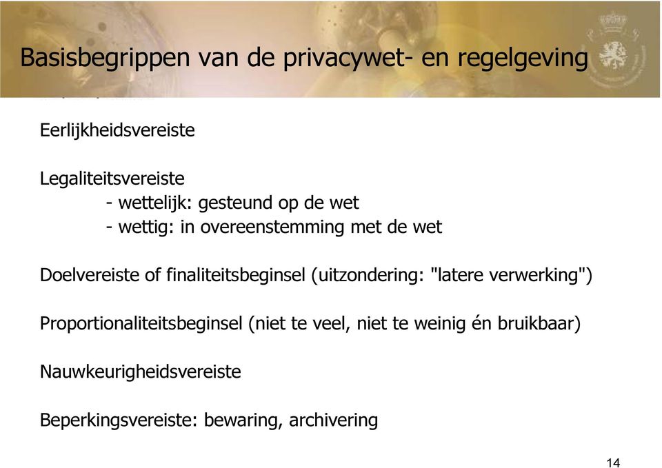 finaliteitsbeginsel (uitzondering: "latere verwerking") Proportionaliteitsbeginsel (niet te