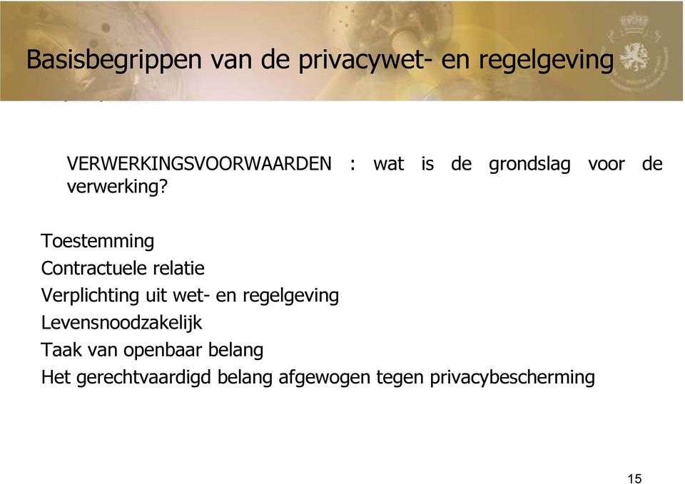 Toestemming Contractuele relatie Verplichting uit wet- en regelgeving