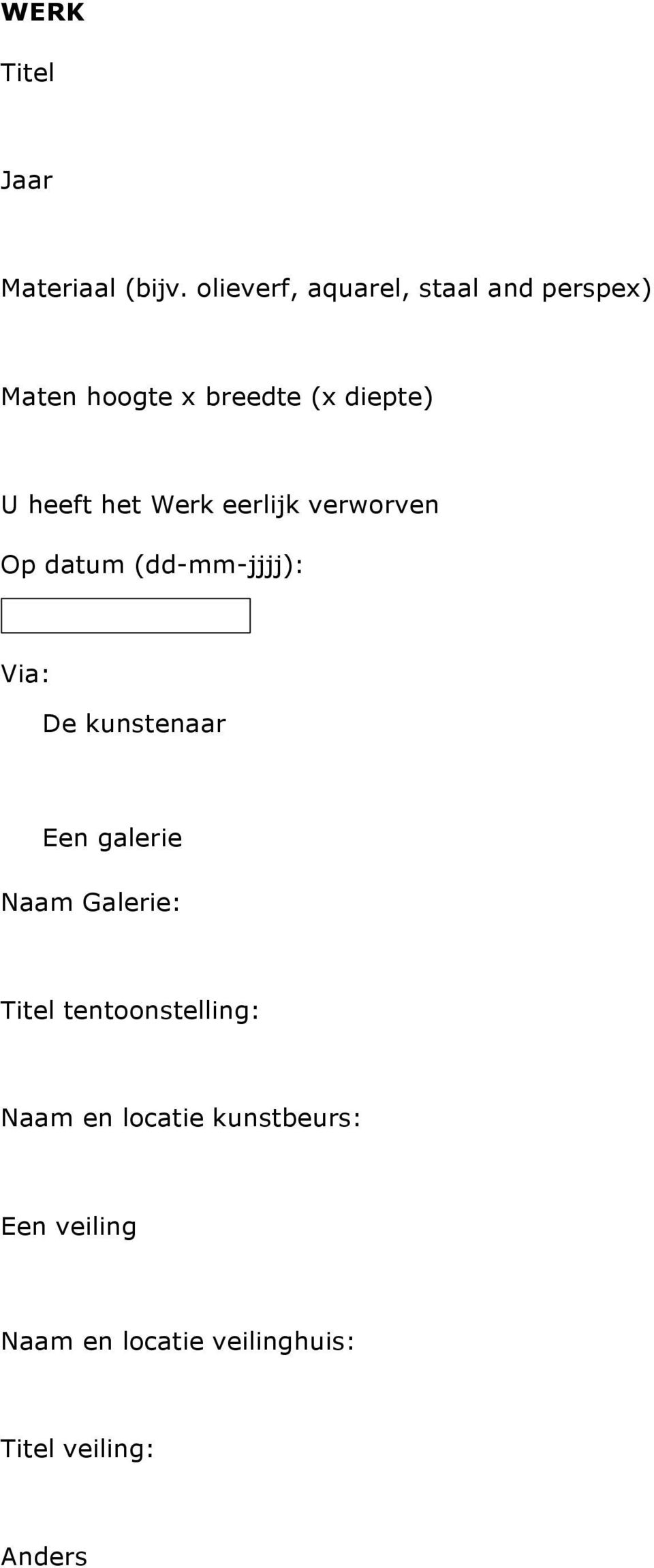 heeft het Werk eerlijk verworven Op datum (dd-mm-jjjj): Via: De kunstenaar