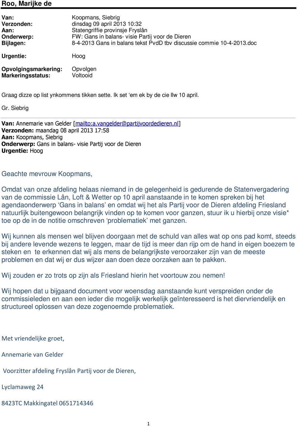 Ik set em ek by de cie llw 10 april. Gr. Siebrig Van: Annemarie van Gelder [mailto:a.vangelder@partijvoordedieren.