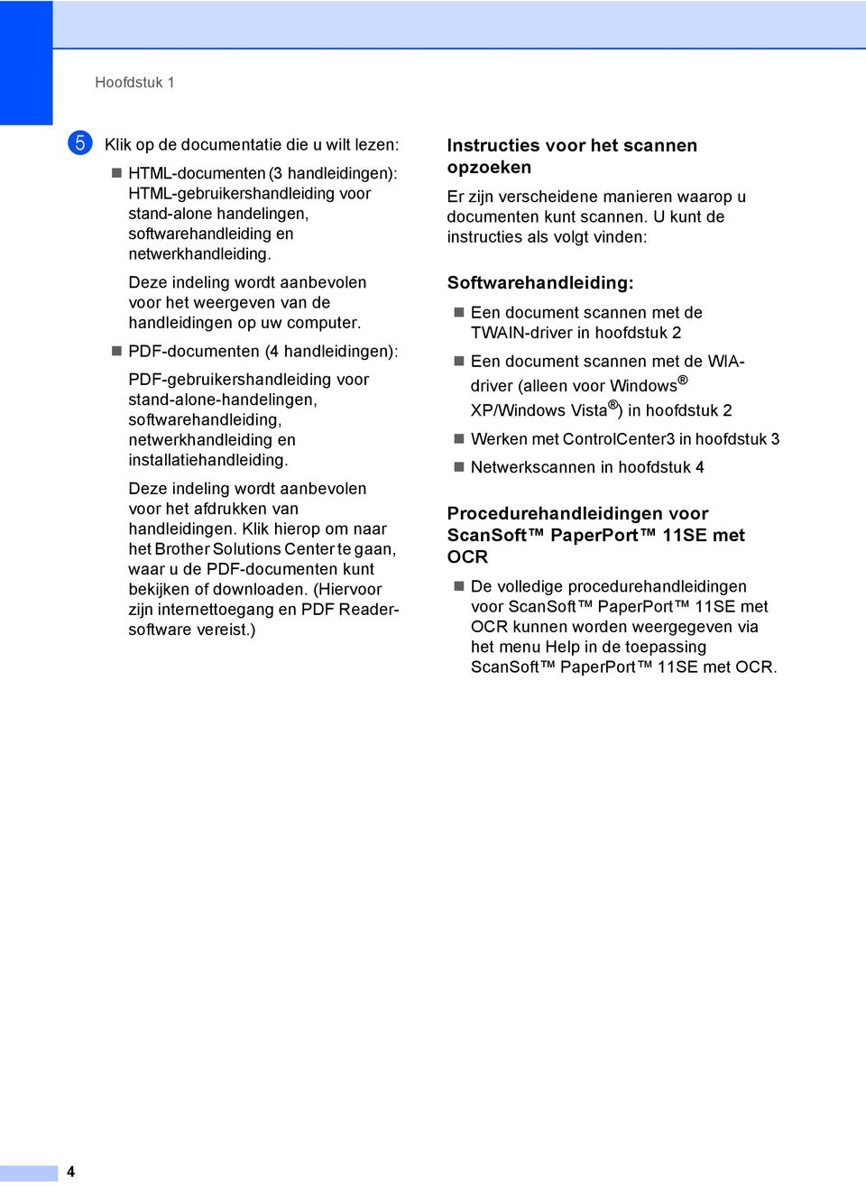 PDF-documenten (4 handleidingen): PDF-gebruikershandleiding voor stand-alone-handelingen, softwarehandleiding, netwerkhandleiding en installatiehandleiding.