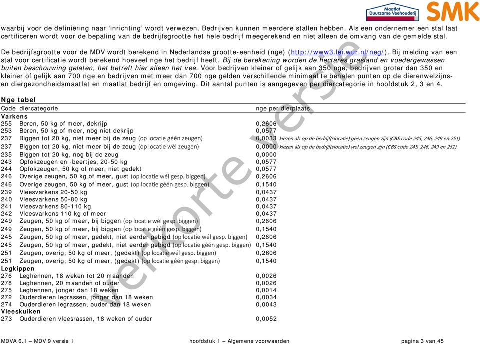 De bedrijfsgrootte voor de MDV wordt berekend in Nederlandse grootte-eenheid (nge) (http://www3.lei.wur.nl/neg/).