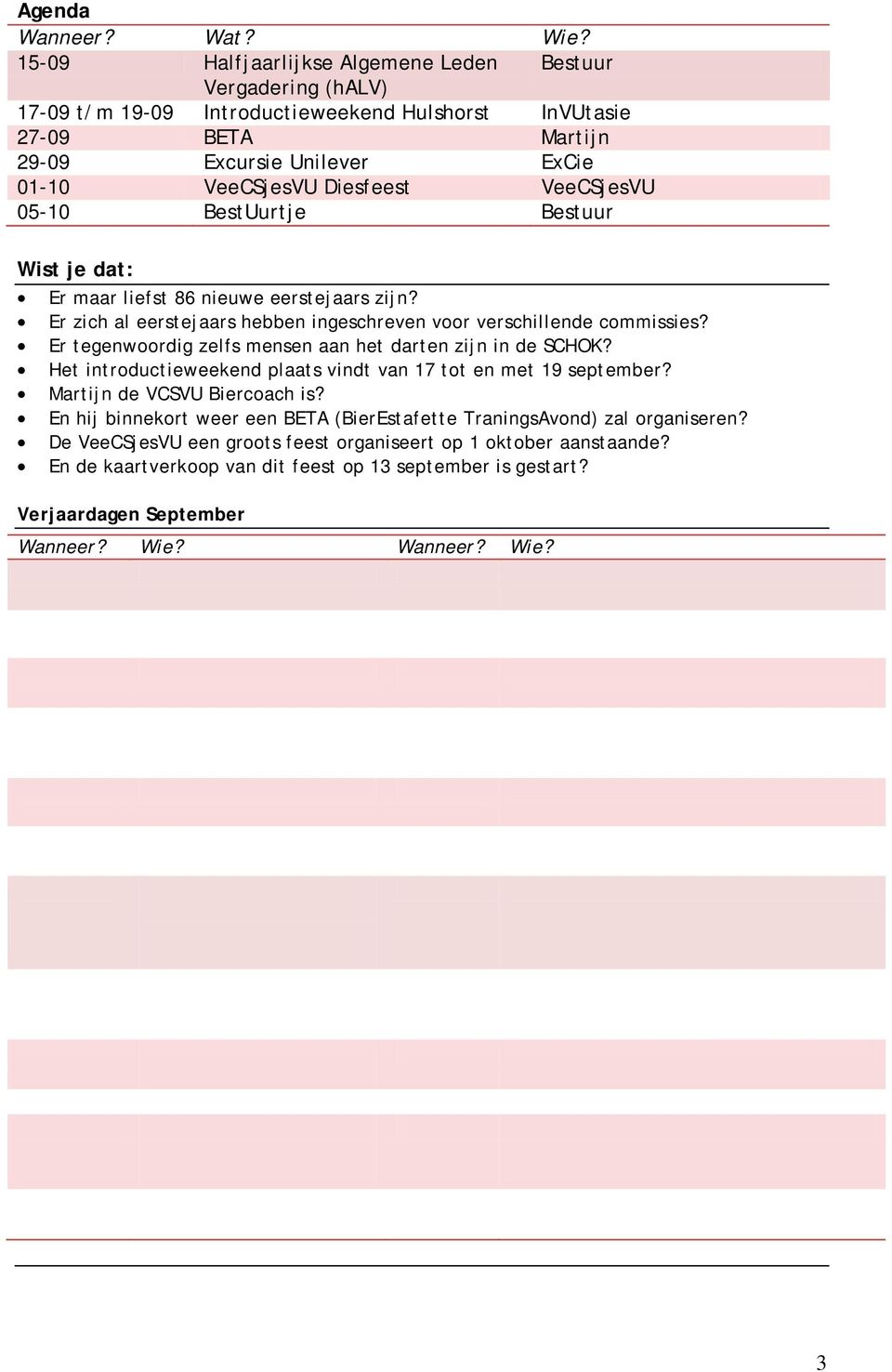 VeeCSjesVU 05-10 BestUurtje Bestuur Wist je dat: Er maar liefst 86 nieuwe eerstejaars zijn? Er zich al eerstejaars hebben ingeschreven voor verschillende commissies?