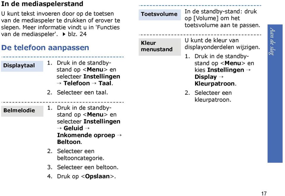 2. Selecteer een beltooncategorie. 3. Selecteer een beltoon. 4. Druk op <Opslaan>. Toetsvolume Kleur menustand In de standby-stand: druk op [Volume] om het toetsvolume aan te passen.