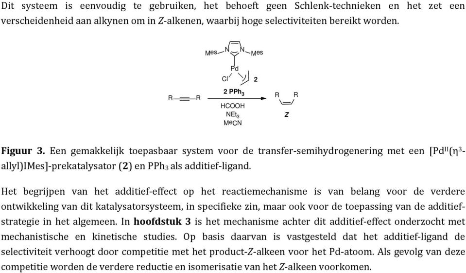 Het begrijpen van het additief-effect op het reactiemechanisme is van belang voor de verdere ontwikkeling van dit katalysatorsysteem, in specifieke zin, maar ook voor de toepassing van de