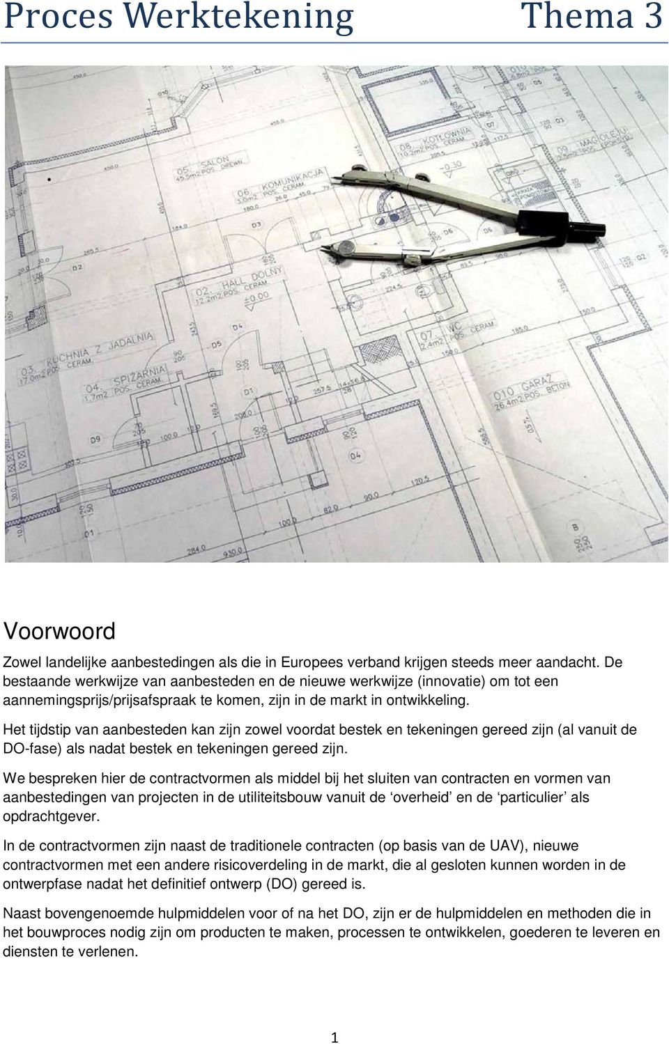 Het tijdstip van aanbesteden kan zijn zowel voordat bestek en tekeningen gereed zijn (al vanuit de DO-fase) als nadat bestek en tekeningen gereed zijn.