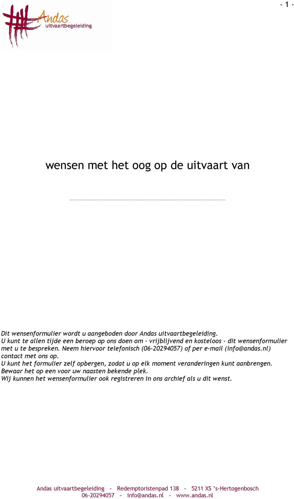 Neem hiervoor telefonisch (06-20294057) of per e-mail (info@andas.nl) contact met ons op.