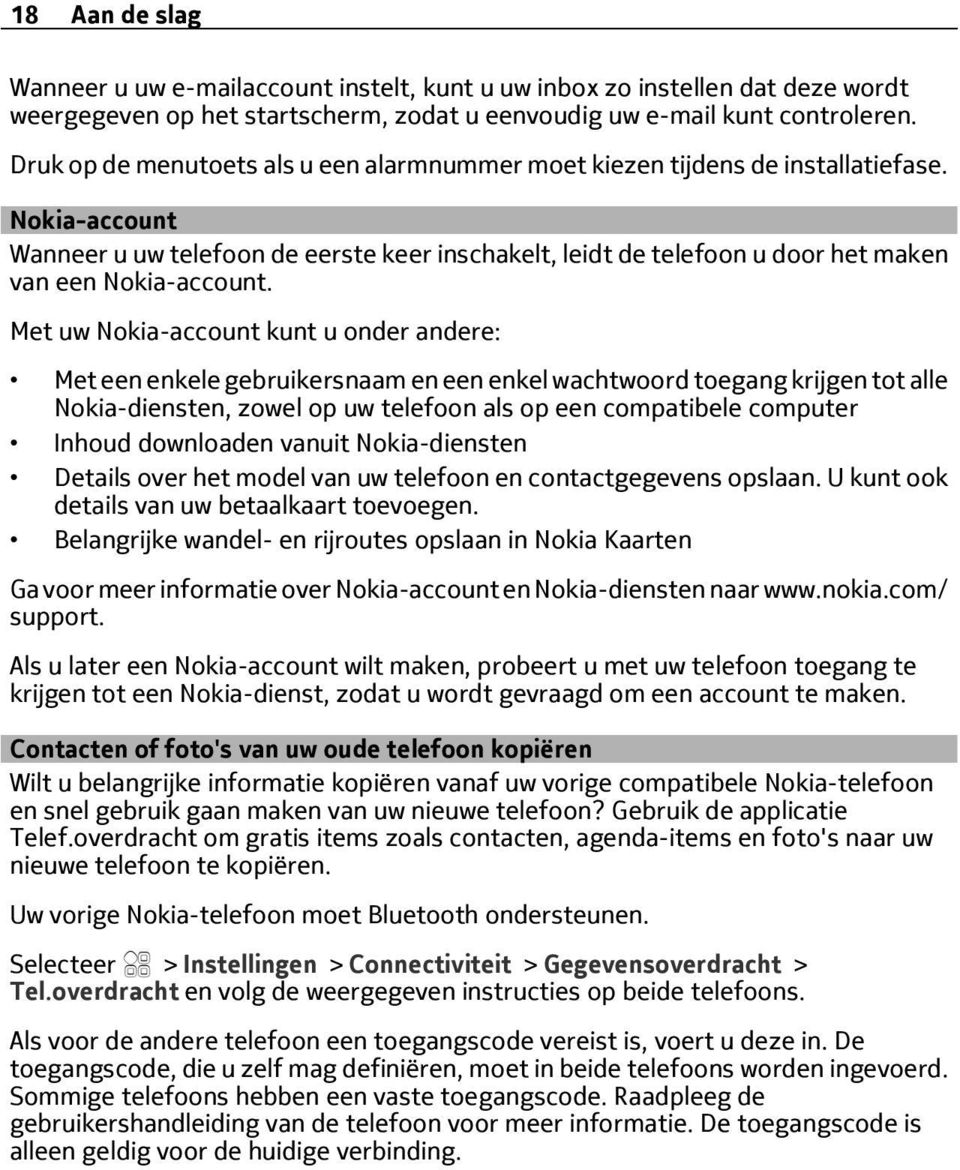 Nokia-account Wanneer u uw telefoon de eerste keer inschakelt, leidt de telefoon u door het maken van een Nokia-account.