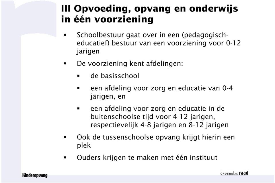 educatie van 0-4 jarigen, en een afdeling voor zorg en educatie in de buitenschoolse tijd voor 4-12 jarigen,