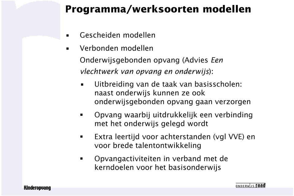 opvang gaan verzorgen Opvang waarbij uitdrukkelijk een verbinding met het onderwijs gelegd wordt Extra leertijd voor