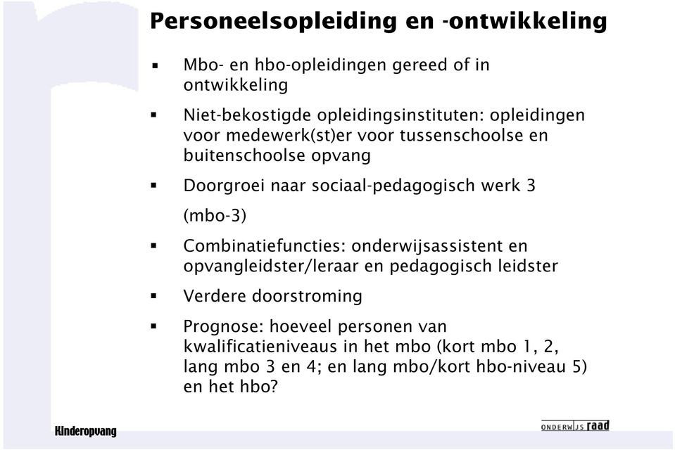 (mbo-3) Combinatiefuncties: onderwijsassistent en opvangleidster/leraar en pedagogisch leidster Verdere doorstroming