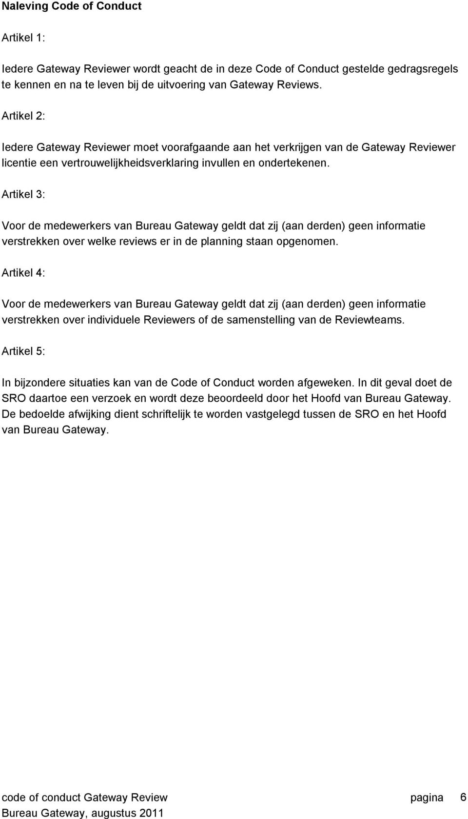 Artikel 3: Voor de medewerkers van Bureau Gateway geldt dat zij (aan derden) geen informatie verstrekken over welke reviews er in de planning staan opgenomen.