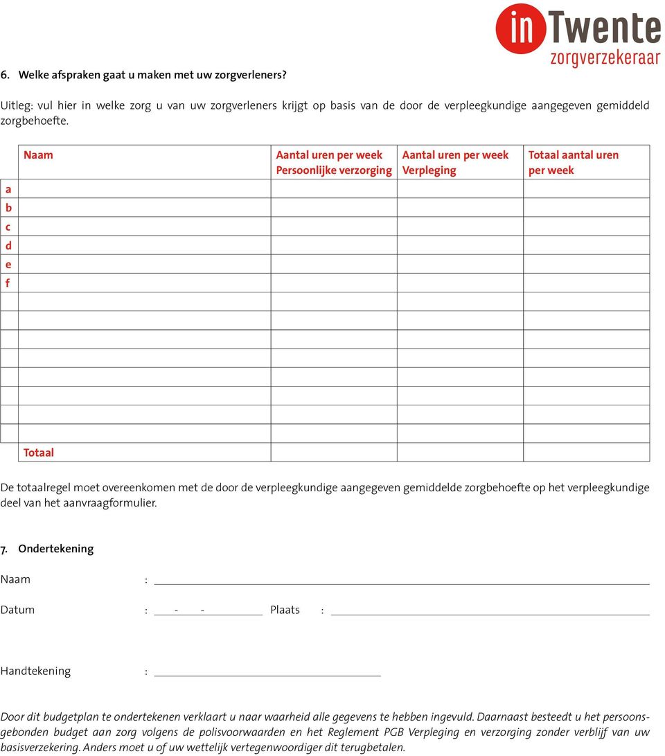 aangegeven gemiddelde zorgbehoefte op het verpleegkundige deel van het aanvraagformulier. 7.