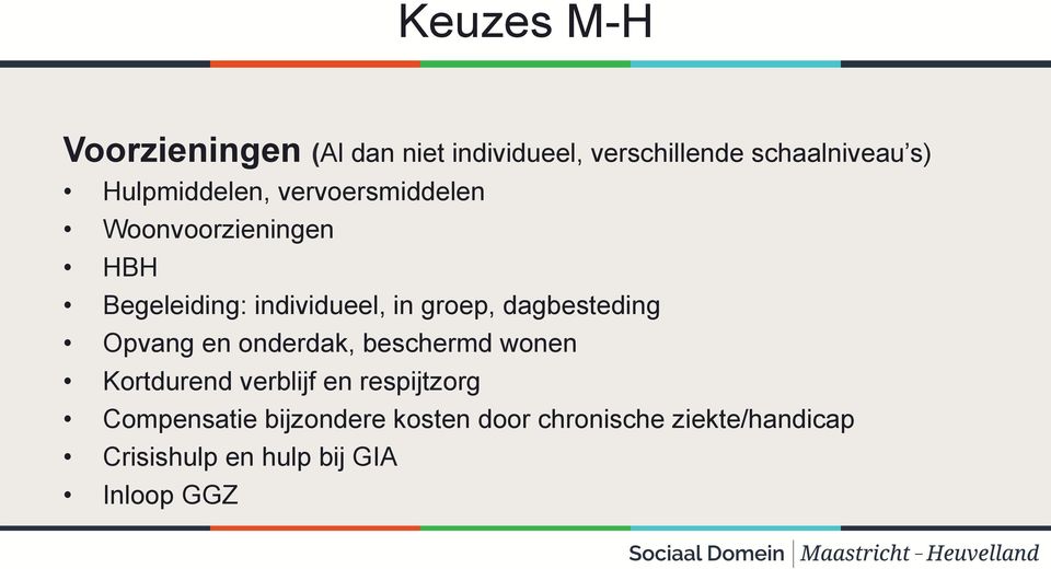 dagbesteding Opvang en onderdak, beschermd wonen Kortdurend verblijf en respijtzorg