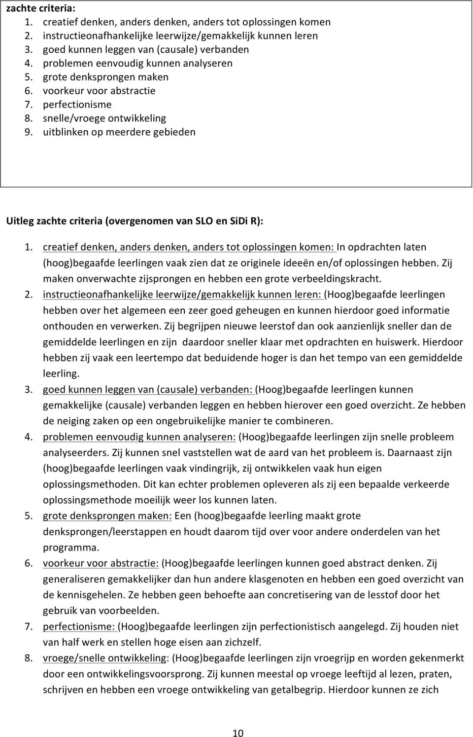 uitblinken op meerdere gebieden Uitleg zachte criteria (overgenomen van SLO en SiDi R): 1.