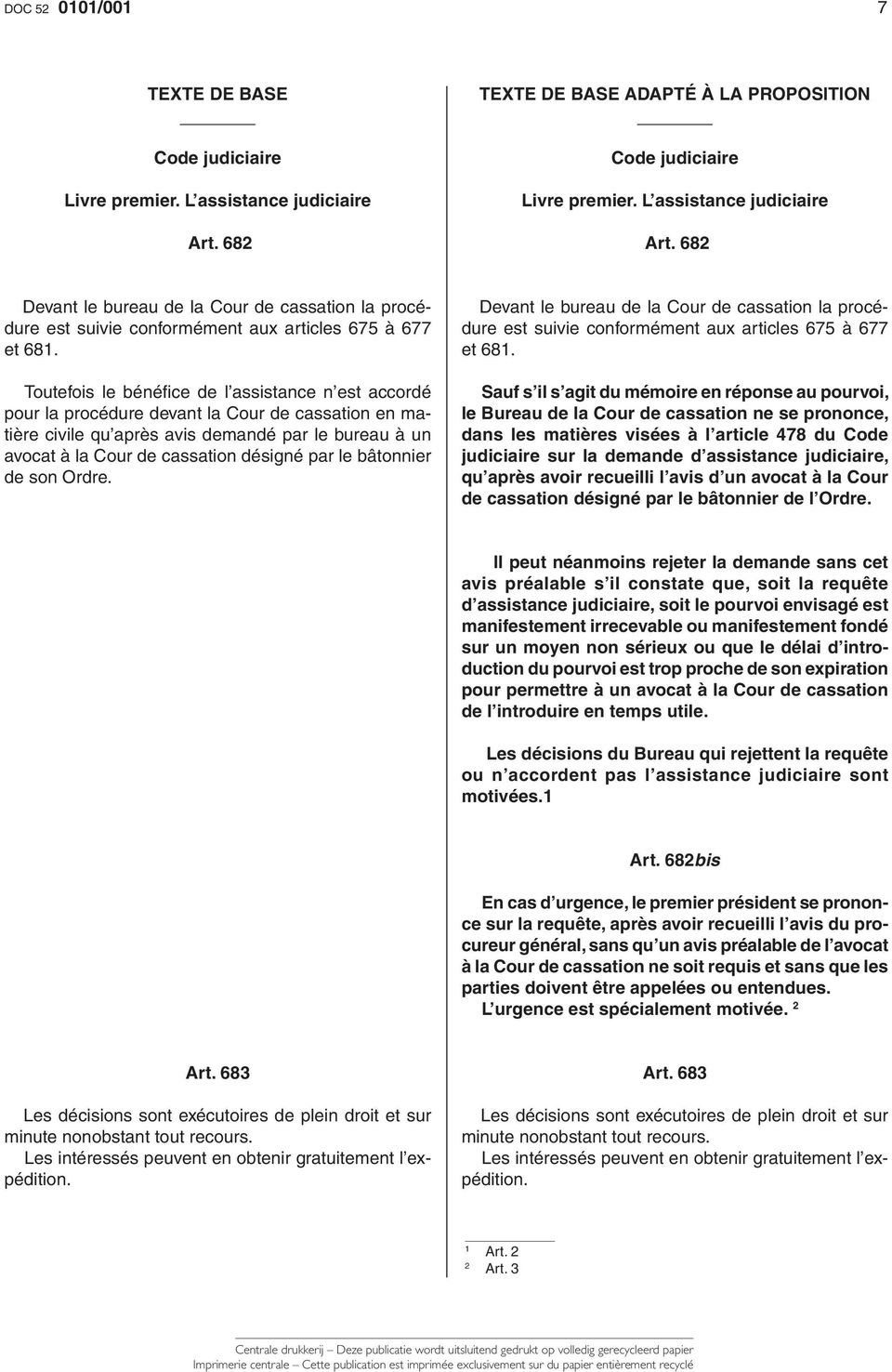 Toutefois le bénéfi ce de l assistance n est accordé pour la procédure devant la Cour de cassation en matière civile qu après avis demandé par le bureau à un avocat à la Cour de cassation désigné par