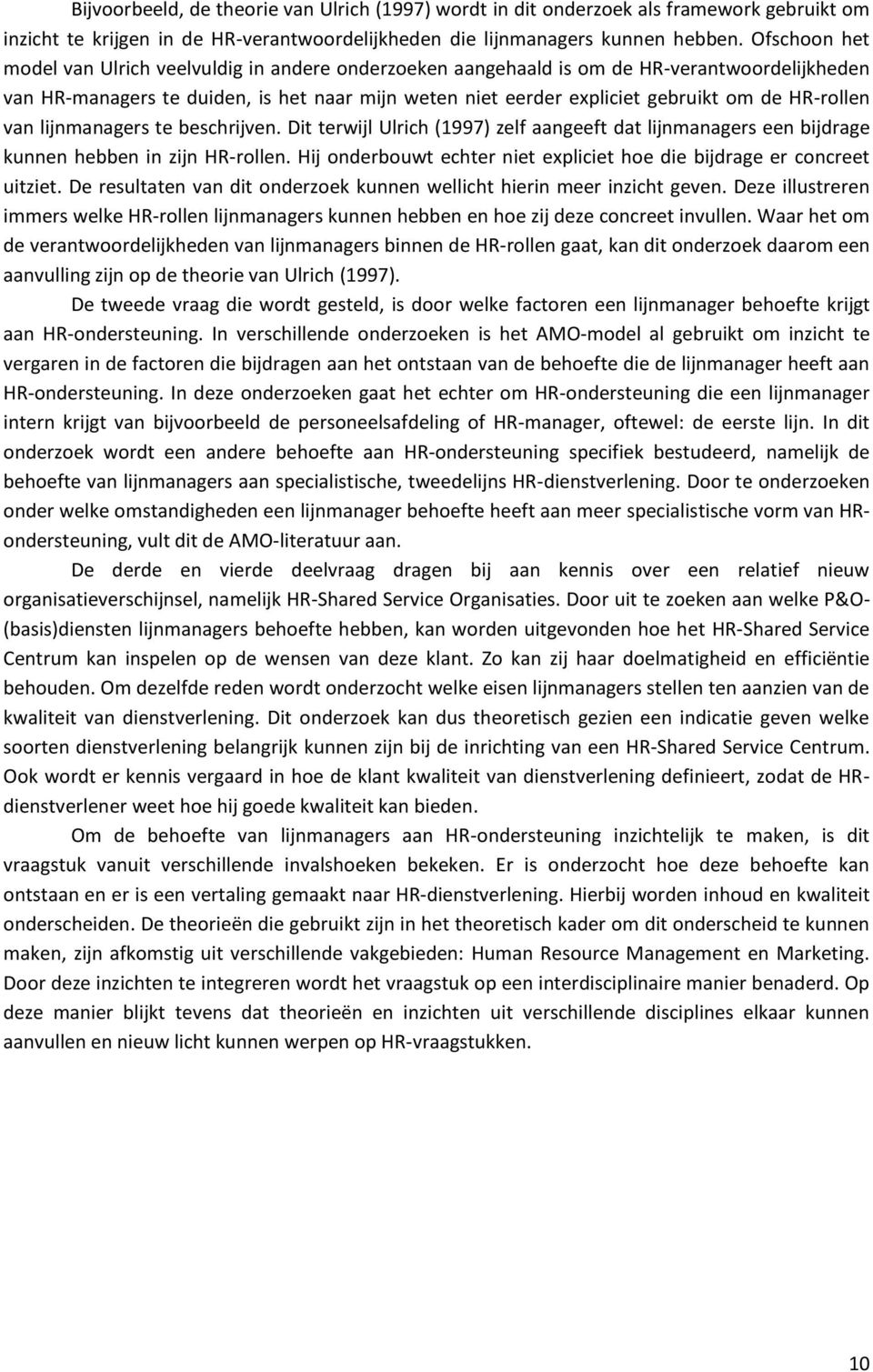 HR-rollen van lijnmanagers te beschrijven. Dit terwijl Ulrich (1997) zelf aangeeft dat lijnmanagers een bijdrage kunnen hebben in zijn HR-rollen.