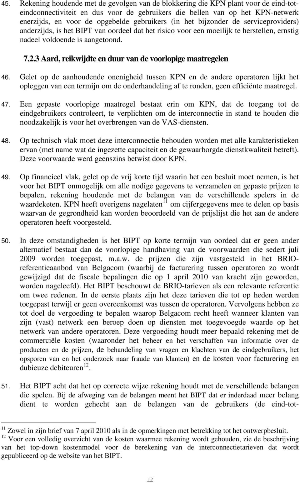 3 Aard, reikwijdte en duur van de voorlopige maatregelen 46.