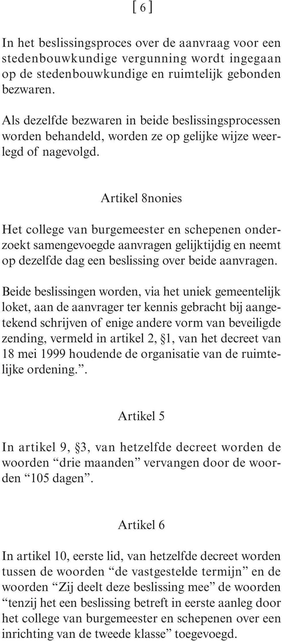 Artikel 8nonies Het college van burgemeester en schepenen onderzoekt samengevoegde aanvragen gelijktijdig en neemt op dezelfde dag een beslissing over beide aanvragen.