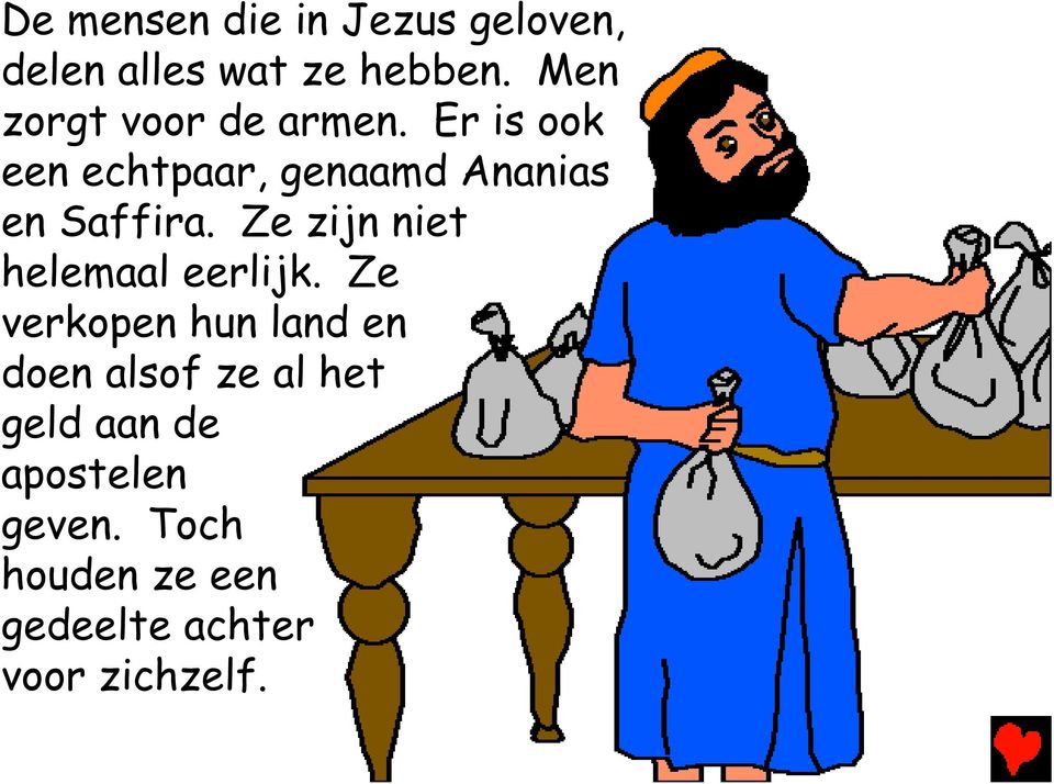 Er is ook een echtpaar, genaamd Ananias en Saffira.