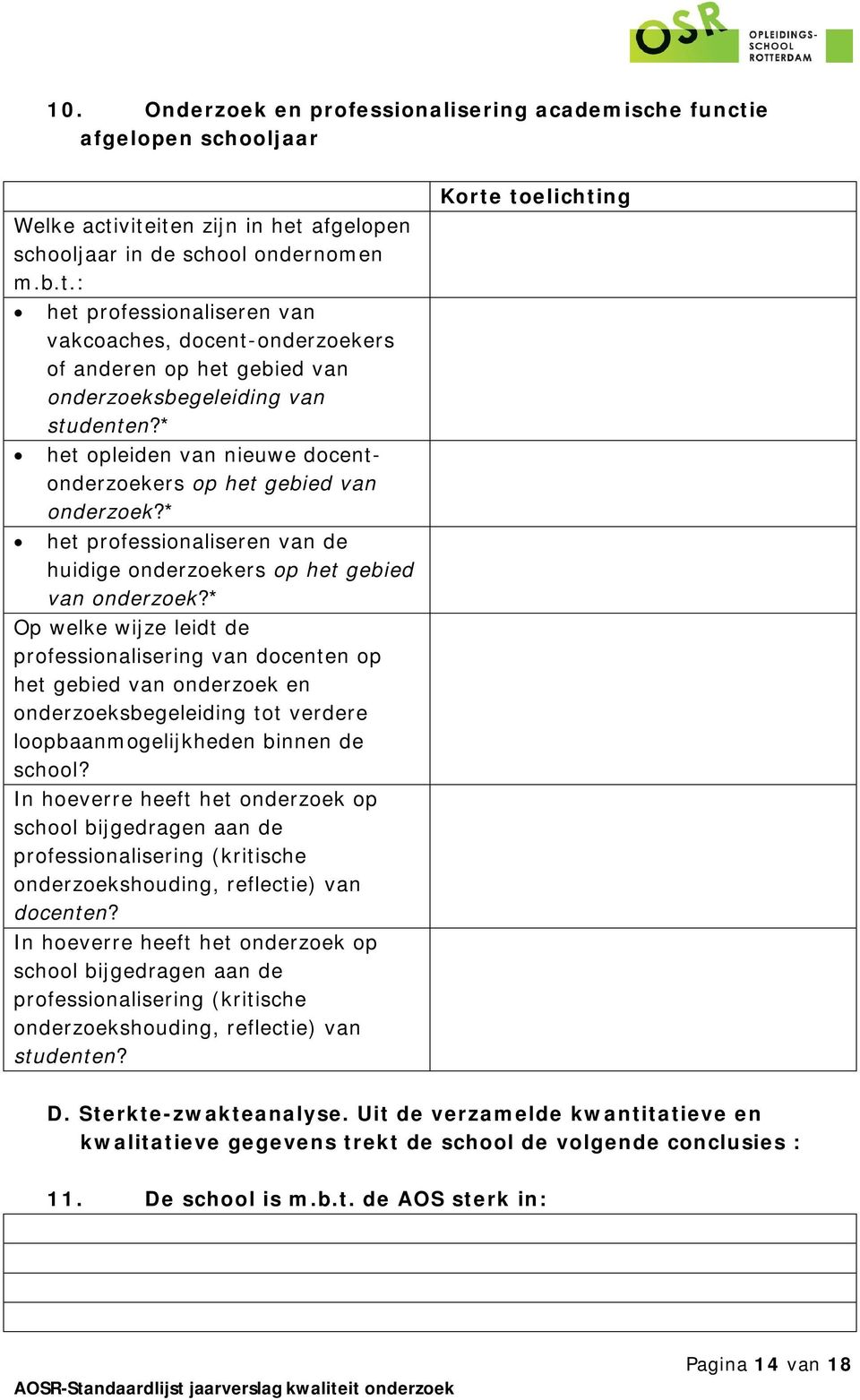 * Op welke wijze leidt de professionlisering vn docenten op het gebied vn onderzoek en onderzoeksbegeleiding tot verdere loopbnmogelijkheden binnen de school?