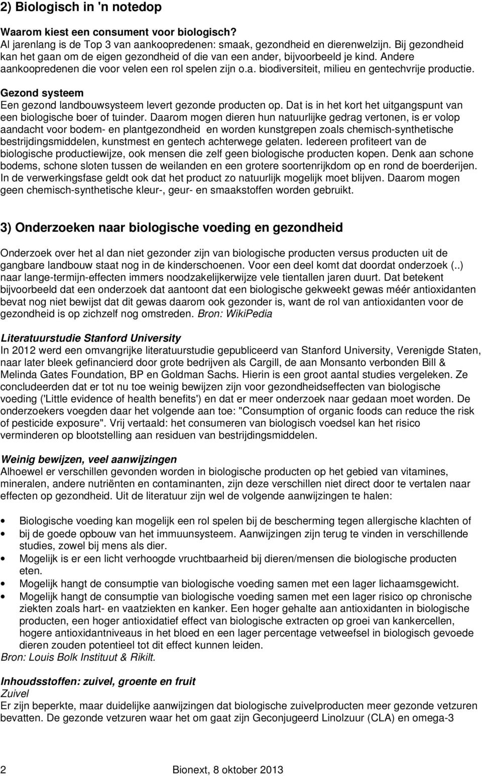 Gezond systeem Een gezond landbouwsysteem levert gezonde producten op. Dat is in het kort het uitgangspunt van een biologische boer of tuinder.