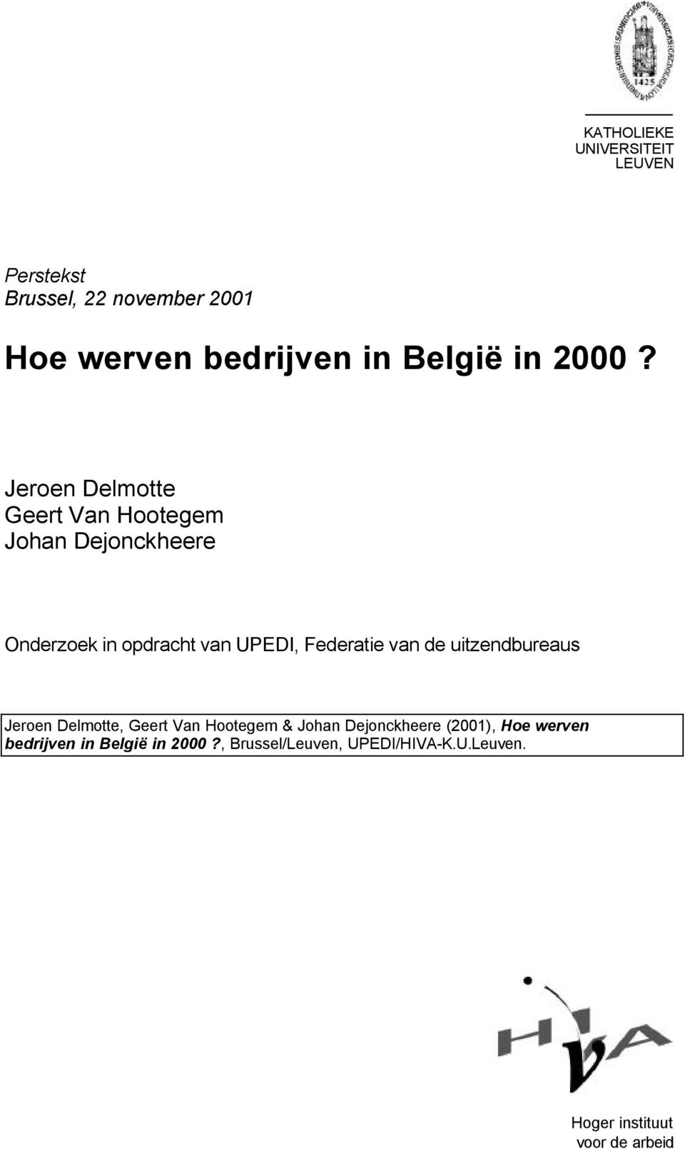 Federatie van de uitzendbureaus Jeroen Delmotte, Geert Van Hootegem & Johan Dejonckheere (2001), Hoe