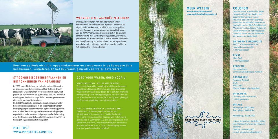 Dankzij nieuwe methoden van bedrijfsvoering en waterbeheer kunnen agrariërs en waterbeheerders bijdragen aan de gewenste kwaliteit in het oppervlakte- en grondwater.