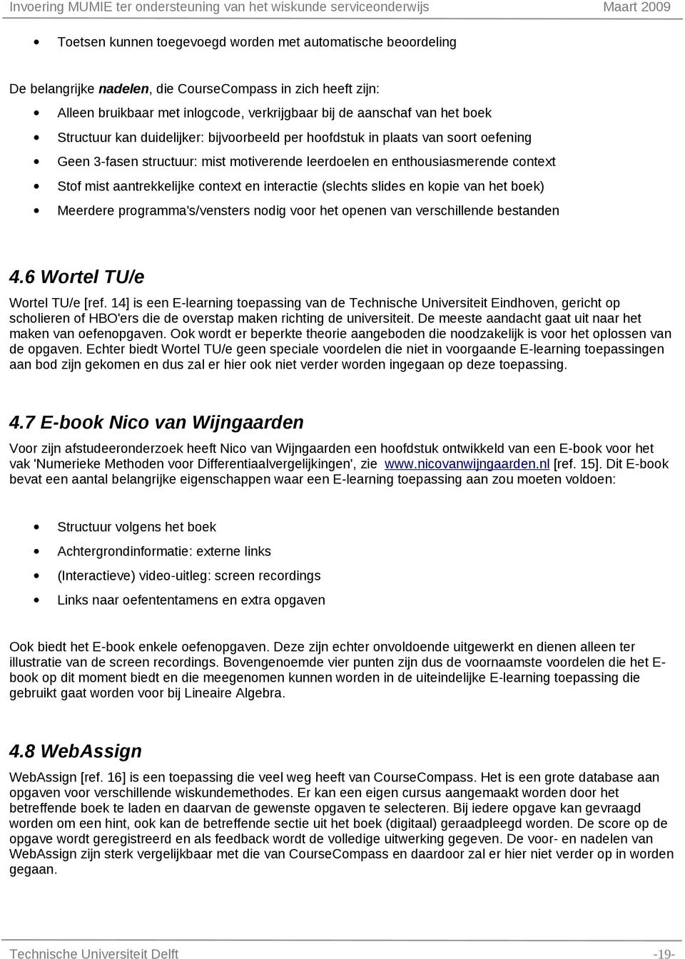 interactie (slechts slides en kopie van het boek) Meerdere programma's/vensters nodig voor het openen van verschillende bestanden 4.6 Wortel TU/e Wortel TU/e [ref.