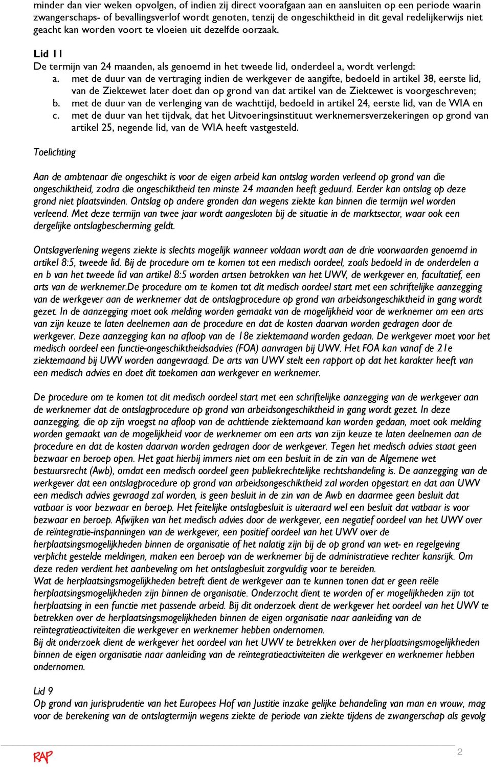 met de duur van de vertraging indien de werkgever de aangifte, bedoeld in artikel 38, eerste lid, van de Ziektewet later doet dan op grond van dat artikel van de Ziektewet is voorgeschreven; b.